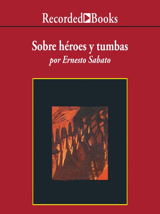 Title details for Sobre heroes y tumbas (On Heroes and Tombs) by Ernesto Sabato - Available